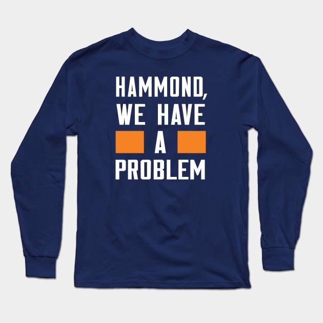 Hammond - We Have A Problem Long Sleeve T-Shirt by Greater Maddocks Studio